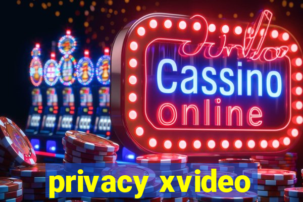 privacy xvideo